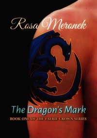  Rosa Meronek - The Dragon's Mark - The Faerie Crown Series, #1.