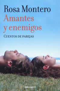 Rosa Montero - Amantes y enemigos - Cuentos de parejas.