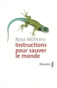 Rosa Montero - Instructions pour sauver le monde.