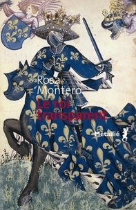 Rosa Montero - Le Roi transparent.