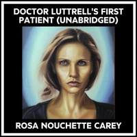 Doctor Luttrell's First Patient (Unabridged)