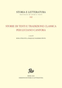 Rosa Otranto et Pasquale Massimo Pinto - Storie di testi e tradizione classica per Luciano Canfora - con una Bibliografia di Luciano Canfora dal 1963 al 2017.