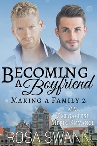  Rosa Swann - Becoming a Boyfriend: MM Omegaverse Mpreg Romance - Making a Family, #2.