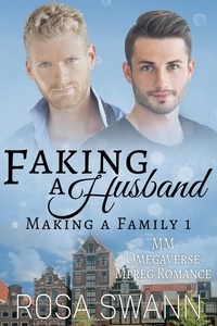  Rosa Swann - Faking a Husband: MM Omegaverse Mpreg Romance - Making a Family, #1.