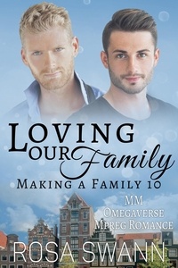  Rosa Swann - Loving our Family: MM Omegaverse Mpreg Romance - Making a Family, #10.