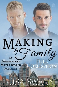  Rosa Swann - Making a Family [Full Collection]: An Omegaverse Mates World Romance - Making a Family.