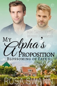  Rosa Swann - My Alpha’s Proposition: MM Omegaverse Mpreg Romance - Blossoming of Fate, #6.