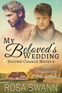  Rosa Swann - My Beloved's Wedding: MM Omegaverse Mpreg Romance - Second Chance Mates, #6.