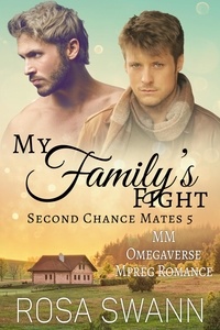  Rosa Swann - My Family's Fight: MM Omegaverse Mpreg Romance - Second Chance Mates, #5.