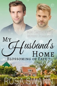  Rosa Swann - My Husband’s Home: MM Omegaverse Mpreg Romance - Blossoming of Fate, #7.