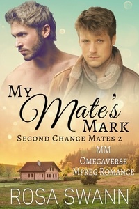  Rosa Swann - My Mate's Mark: MM Omegaverse Mpreg Romance - Second Chance Mates, #2.