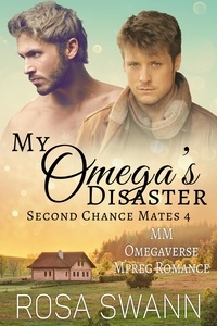  Rosa Swann - My Omega's Disaster: MM Omegaverse Mpreg Romance - Second Chance Mates, #4.