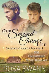  Rosa Swann - Our Second Chance Life: MM Omegaverse Mpreg Romance - Second Chance Mates, #8.