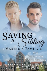  Rosa Swann - Saving a Sibling: MM Omegaverse Mpreg Romance - Making a Family, #4.
