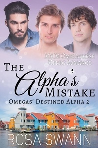  Rosa Swann - The Alpha’s Mistake: MMM Omegaverse Mpreg Romance - Omegas’ Destined Alpha, #2.