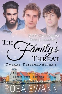  Rosa Swann - The Family’s Threat: MMM Omegaverse Mpreg Romance - Omegas’ Destined Alpha, #4.