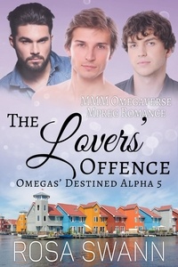  Rosa Swann - The Lovers’ Offence: MMM Omegaverse Mpreg Romance - Omegas’ Destined Alpha, #5.