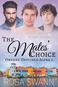  Rosa Swann - The Mates’ Choice: MMM Omegaverse Mpreg Romance - Omegas’ Destined Alpha, #3.