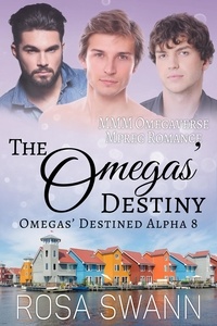  Rosa Swann - The Omegas’ Destiny: MMM Omegaverse Mpreg Romance - Omegas’ Destined Alpha, #8.