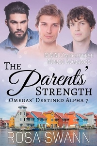  Rosa Swann - The Parents’ Strength: MMM Omegaverse Mpreg Romance - Omegas’ Destined Alpha, #7.