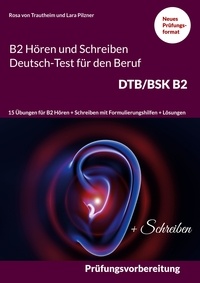 Téléchargement gratuit de livres audio en espagnol B2 Hören und Schreiben Deutsch-Test für den Beruf DTB/BSK B2  - 15 Übungen für B2 Hören + Schreiben mit Formulierungshilfen + Lösungen