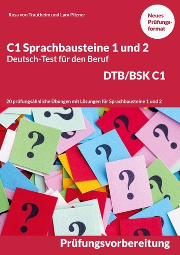 Rosa von Trautheim et Lara Pilzner - C1 Sprachbausteine Deutsch-Test für den Beruf BSK/DTB C1 - 20 Übungen zur DTB-Prüfungsvorbereitung mit Lösungen Sprachbausteine 1 und 2.