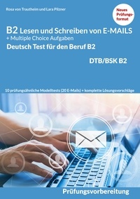 Rosa von Trautheim - Lesen und Schreiben von E-MAILS und Multiple Choice Aufgaben - Deutsch-Test für den Beruf B2-DTB mit Lösungsvorschlägen B2 Prüfungsvorbereitung.