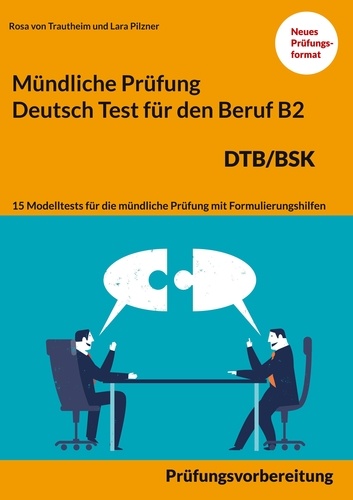 Mündliche Prüfung Deutsch für den Beruf DTB/BSK B2. 15 Übungen zur DTB mündlichen Prüfungsvorbereitung B2