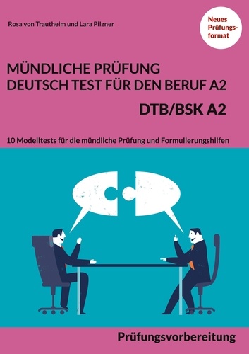 Mündliche Prüfung Deutsch-Test für den Beruf A2 - DTB/BSK A2. Prüfungsvorbereitung - 10 Modelltests für die mündliche Prüfung und Formulierungshilfen