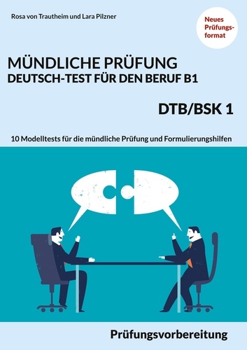 Mündliche Prüfung Deutsch-Test für den Beruf B1- DTB/BSK B1. Prüfungsvorbereitung mit 10 Modelltests für die mündliche Prüfung und Formulierungshilfen