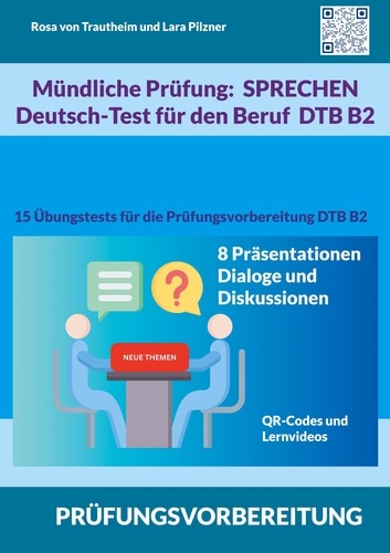 Mündliche Prüfung Sprechen B2 Deutsch-Test für den Beruf / DTB. 15 Übungstests für die Prüfungsvorbereitung / 8 Themen für Präsentationen, Dialoge und Diskussionen
