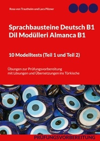 Rosa von Trautheim - Sprachbausteine Deutsch B1 - Dil Modülleri Almanca B1. 10 Modelltests (Teil 1 und Teil 2) - Übungen zur Prüfungsvorbereitung mit Lösungen und Übersetzungen ins Türkische.