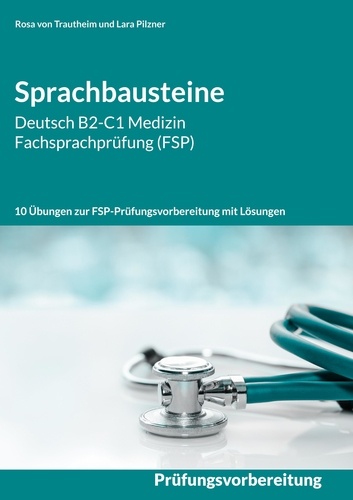Sprachbausteine Deutsch B2-C1 Medizin Fachsprachprüfung (FSP). 10 Übungen zur FSP-Prüfungsvorbereitung mit Lösungen