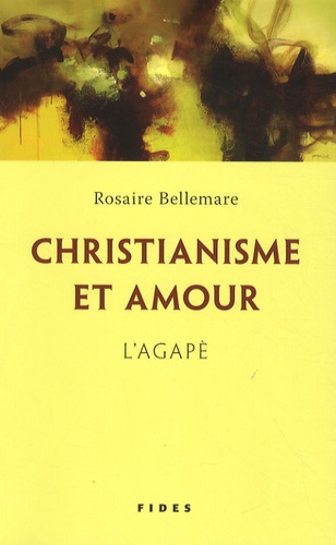 Rosaire Bellemare - Christianisme et amour - L'agapè.