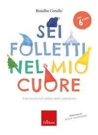 Rosalba Corallo - Sei folletti nel mio cuore (età dai 6 anni) - Una storia sul valore delle emozioni.