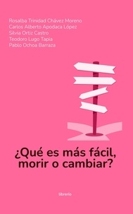  Rosalba Trinidad Chávez Moreno et  Librerío editores - ¿Qué es más fácil, morir o cambiar?.