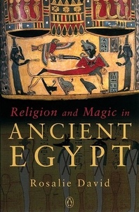 Rosalie David - Religion and Magic in Ancient Egypt.
