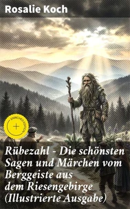 Rübezahl - Die schönsten Sagen und Märchen vom Berggeiste aus dem Riesengebirge (Illustrierte Ausgabe)