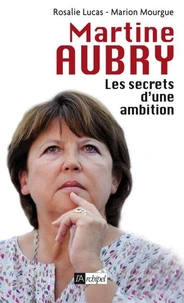 Martine Aubry, les secrets d'une ambition