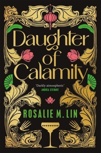 Rosalie M. Lin - Daughter of Calamity - A gripping, darkly seductive fantasy set in Jazz Age Shanghai.