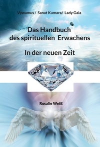 Téléchargez les meilleurs ebooks gratuits Das Handbuch des spirituellen Erwachens  - In der neuen Zeit 9783756280063 en francais par Rosalie Weiß, Vywamus ., Sanat Kumara, Lady Gaia PDF PDB ePub