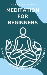  Rosalind Baker - Meditation for Beginners: A Holistic Approach for Self-Improvement.