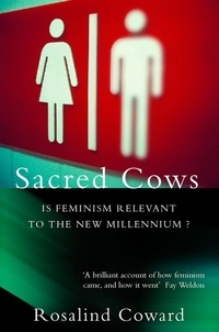 Rosalind Coward - Sacred Cows - Is Feminism Relevant to the New Millennium?.