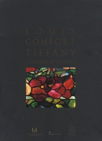 Rosalind M. Pepall - Louis Comfort Tiffany - Couleurs et lumière.