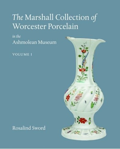 Rosalind Sword - The Marshall Collection of Worcester Porcelain in the Ashmolean Museum.