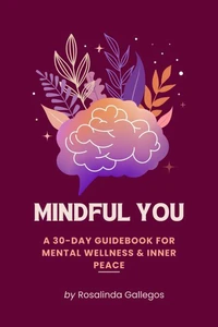 Mindful You: A 30-Day Workbook for Mental Wellness &amp; Inner Peace