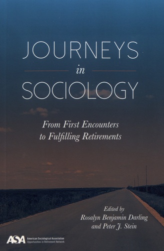 Rosalyn Benjamin Darling et Peter J. Stein - Journeys in Sociology - From First Encounters to Fulfilling Retirements.