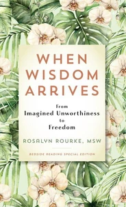 When Wisdom Arrives: From Imagined Unworthiness to Freedom