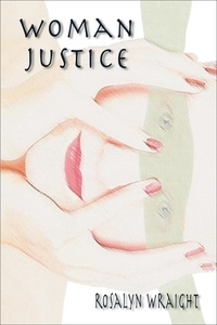  Rosalyn Wraight - Woman Justice - Detective Laura McCallister Lesbian Mystery, #1.