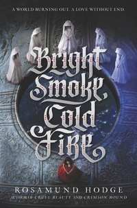 Rosamund Hodge - Bright Smoke, Cold Fire.